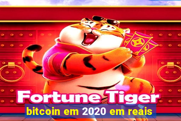 bitcoin em 2020 em reais